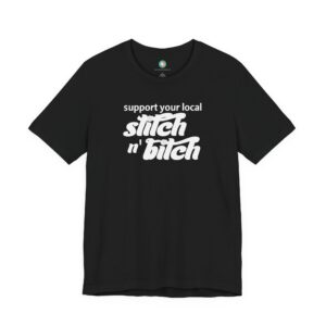 Support your local Stitch n Bitch T-Shirt — Funny Knitting Crochet Lover Tee